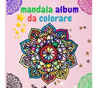 mandala album da colorare: libro da colorare con bellissimi mandala per alleviare e Rilassati, Colora e Sogna Un Viaggio Artistico con 80 pagine i Mandala