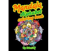 Mandala Alphabet Coloring Book for Relaxation & Mindfulness: A Calming Adult & Preteen Coloring Book Featuring Intricate Letter Designs for Stress Relief & Creativity
