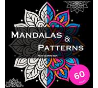 Mandala and Patterns Coloring Book: Adult Coloring Book for Stress Relief | Mandalas, Patterns, Floral Designs & Geometric Art for Relaxation
