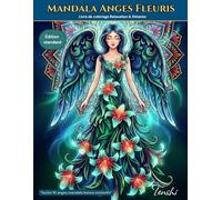 Mandala Anges Fleuris Livre de coloriage Relaxation & Détente: Art anti-stress pour une créativité consciente