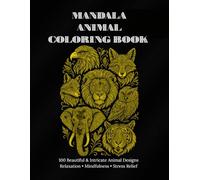Mandala Animal Coloring Book: A Premium Adult Coloring Book Featuring Mandala-Style Wildlife Illustrations for Mindfulness, Creativity & Calm