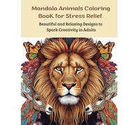 Mandala Animal Coloring Book for Stress Relief ,Beautiful and Relaxing Designs to Spark Creativity in Adults: Stress Relief,Relaxation,And Mindfulness ... 25 Unique Animal Patterns- Large Print 8.5×11