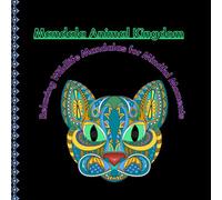 Mandala Animal Kingdom: Relaxing Wildlife Mandalas for Mindful Moments