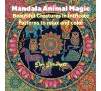 Mandala Animal Magic: Beautiful Creatures in Intricate Patterns to Relax and Color