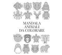 Mandala animali da colorare: per adulti e ragazzi
