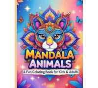 Mandala Animals: A Fun Coloring Book for Kids & Adults: Stress-Relief Mandala Animals for Kids and Grown-Ups