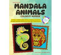 Mandala Animals Color by Number: 50 Truly Mindfulness Animal Mandala Color by number designs for relaxation and stress relief. Large Print Coloring Book For Teens and Adults.