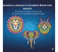 Mandala Animals Coloring Book for Adults: 50 Intricate Animal Designs for Relaxation, Stress Relief & Mindfulness