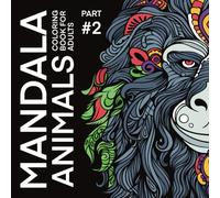 Mandala animals, Coloring Book for adults, part 2: Perfect for Relaxation, Stress Relief, and Therapeutic Comfort