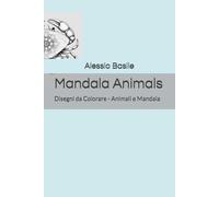 Mandala Animals: Disegni da Colorare - Animali e Mandala