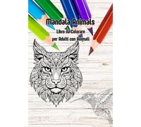 Mandala Animals: Libro da Colorare per Adulti con Animali: Disegni antistress con splendide creature da colorare