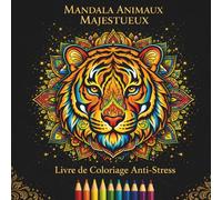Mandala Animaux Majestueux: 65 Illustrations Inspirées de la Nature pour la Relaxation et la Créativité: Art Thérapie, Méditation Visuelle et Détente Profonde pour Adultes