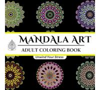 Mandala Art: Adult Coloring Book: Unwind Your Stress