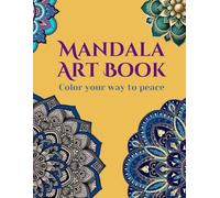 Mandala Art Book: Color your way to peace