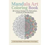 Mandala Art Coloring Book: 80 Unique Designs for Relaxation, Creativity & Mindfulness