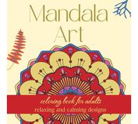 Mandala art coloring book - Mindful art for relaxing and rejuvenating: Relaxing and calming mandala designs