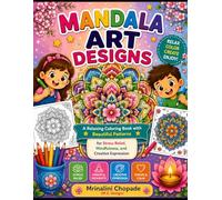 Mandala Art Designs Coloring Book: A Relaxing Coloring Book with Beautiful Mandala Patterns for Stress Relief, Mindfulness, Meditation, Creativity & Relaxation