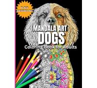 MANDALA ART DOGS COLORING BOOK FOR ADULTS - BLACK BACKGROUND: 8.5 x 11/ Single-Sided Pages w/ Black Backgrounds/ Black Alternating Pages w/ Mandala Motif/ Art Therapy & Relaxation Attributes