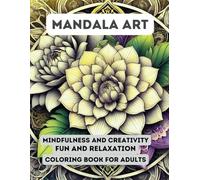 MANDALA ART: MINDFULNESS AND CREATIVITY.FUN AND RELAXATION.COLORING BOOK FOR ADULTS