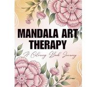 Mandala Art Therapy: A Coloring Book Journey