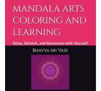 mandala arts coloring and learning: Relax, Refresh, and Reconnect with Yourself