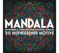 Mandala-Auszeit | Entspannung & Stressabbau durch kreatives Ausmalen: 30 inspirierende Mandalas | Ausmalmotive für Erwachsene zum Abschalten & Wohlfühlen