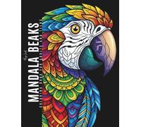 Mandala Beaks: A Mandala Coloring Book for Adults and Teens Featuring Eagles, Parrots, Peacocks, and Many More Beautiful Bird Designs for Stress Relief, Creativity, and Mindful Enjoyment