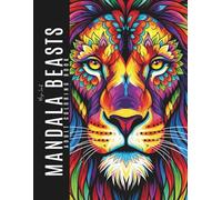 Mandala Beasts: An Adult Coloring Book with 50 Unique Stress-Relieving Animal Mandalas for Mindfulness, Relaxation & Creativity