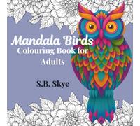 Mandala Birds Colouring Book for Adults: 40 Beautiful Mandala Designs for Stress Relief, Relaxation, and Mindfulness