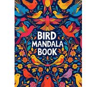 Mandala Birds: Soothing Patterns for Mindful Coloring