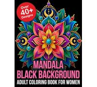 Mandala Black Background Adult Coloring Book For Women: Midnight Edition Stress Relieving Designs for Relaxation, Mindfulness and Art Therapy