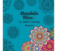 Mandala Bliss: An Adult Coloring Journey
