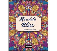 Mandala Bliss: Relax and Color: Discover Inner Peace Through Relaxing Coloring: 50 Intricate Mandala Designs