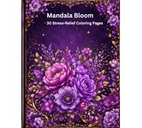 Mandala Bloom: 30 Stress-Relief Coloring Pages