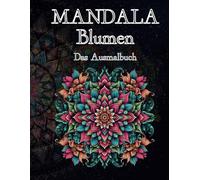 Mandala Blumen - Ausmalbuch für Erwachsene & Kinder | 50 entspannende Mandala-Motive mit Blumen | Achtsamkeit, Kreativität & Stressabbau | DIN A4 Format, hochwertige Bilder, schwarze Rückseiten