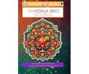 MANDALA BRIO: APERITIVO TERAPEUTICO: LIBRO DA COLORARE PER ADULTI A TEMA APERITIVO 30 DISEGNI RILASSANTI E DIVERTENTI TRA COCKTAIL E BOLLICINE