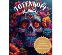 Mandala Buch für Erwachsene - Kreative Totenkopf-Mandalas: Stressabbau und Entspannung, Día de los Muertos, Tag der Toten, Entspannungsmalbuch