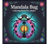 Mandala Bugs Coloring Book for Adults: A Relaxing Collection of 50 Unique Insect Designs for Stress Relief, Mindfulness, and Creativity