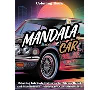Mandala Car Coloring Book: Vintage, Modern & Electric Designs: Relaxing Intricate Patterns for Stress Relief and Mindfulness - Perfect for Car Enthusiasts
