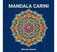 Mandala carini libro da colorare: rilassante libro da colorare per adulti con incredibili disegni di mandala di fiori, livello intermedio - avanzato. Volume 1.