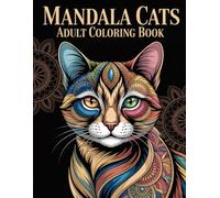 Mandala Cats Adult Coloring Book: Beautiful Feline Designs for Women & Men Seeking Stress Relief, Calmness, and Focused Concentration
