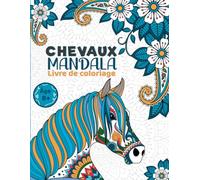 Mandala Chevaux livre de coloriage: Un voyage artistique avec les chevaux : Détente, créativité et messages positifs