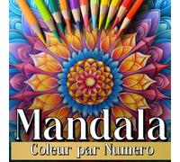 Mandala Coleur Par Numero: Le Livre de Coloriage pour Adultes Comprend Illustrations Méditatif de Mandalas En Anti-Stress