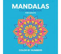 Mandala Color By Numbers Coloring Book For Adult: Relaxing Mandalas to Color by Number - Stress Relief and Mindfulness for Adults