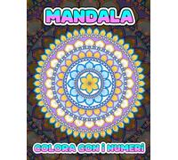 mandala colora con i numeri: Incredibili 40 mandala colorati per numero per rilassarsi