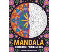 Mandala Coloriage par numéros: Livre de coloriage relaxant pour adultes | Mandalas détaillés à colorier pour soulager le stress et favoriser la créativité