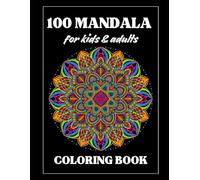 Mandala Coloring Book: 100 Mandala Flowers to Color and Unleash your Creativity! Both for Adults and Kids.