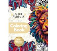 Mandala Coloring Book: 40 Exotic Animal Mandalas with Inspiring Phrases | Mindfulness and Relaxation for Adults and Teens.