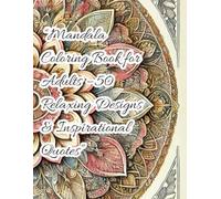Mandala Coloring Book - 50 Intricate Designs & Inspirational Quotes: A Mindful Coloring Experience to Relieve Stress & Boost Creativity