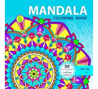 Mandala Coloring Book: 50 Relaxing Mandala Patterns for Stress Relief, Mindfulness, and Creative Joy. Relieve Anxiety with Calm and Meditative Experience for Adults, Teens and Seniors Alike.